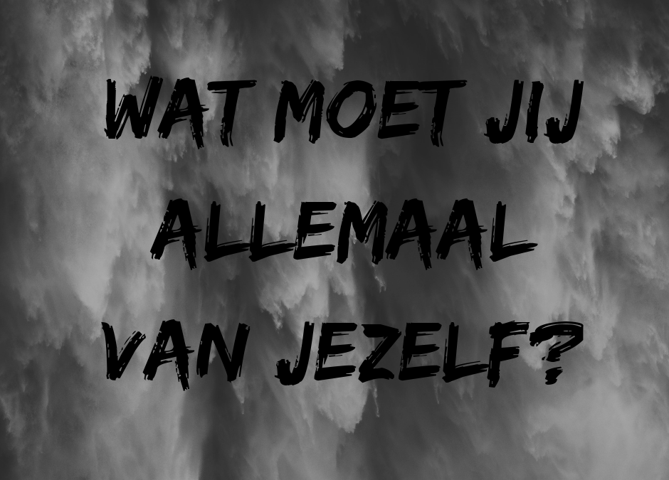 Wat moet jij allemaal van jezelf?